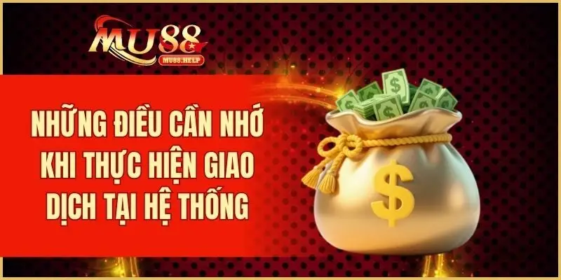 Những điều cần nhớ khi thực hiện giao dịch tại hệ thống